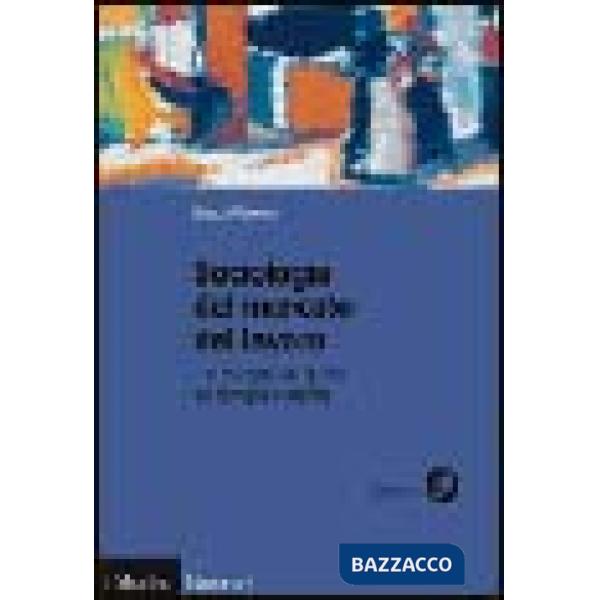Sociologia del mercato del lavoro. Vol. 1: Il mercato del lavoro tra famiglia e 