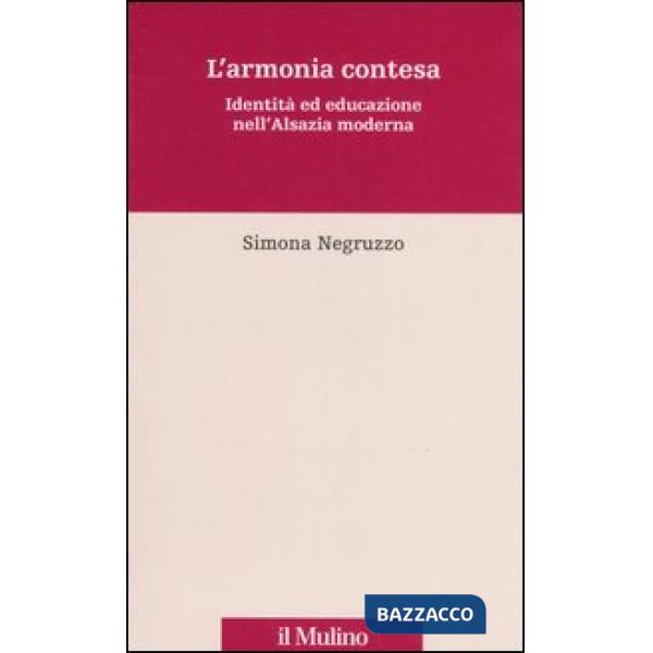 Armonia contesa. Identità ed educazione nell'Alsazia moderna (L')