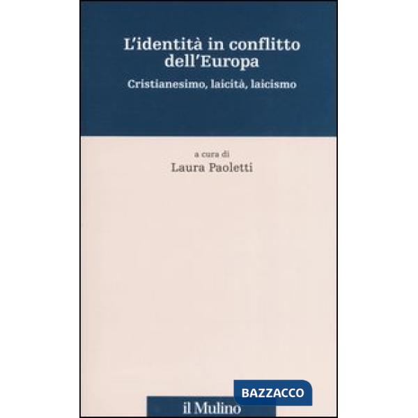 Identità in conflitto dell'Europa. Cristianesimo, laicità, laicismo (L')
