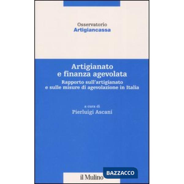 Artigianato e finanza agevolata. Rapporto sull'artigianato e sulle misure di age