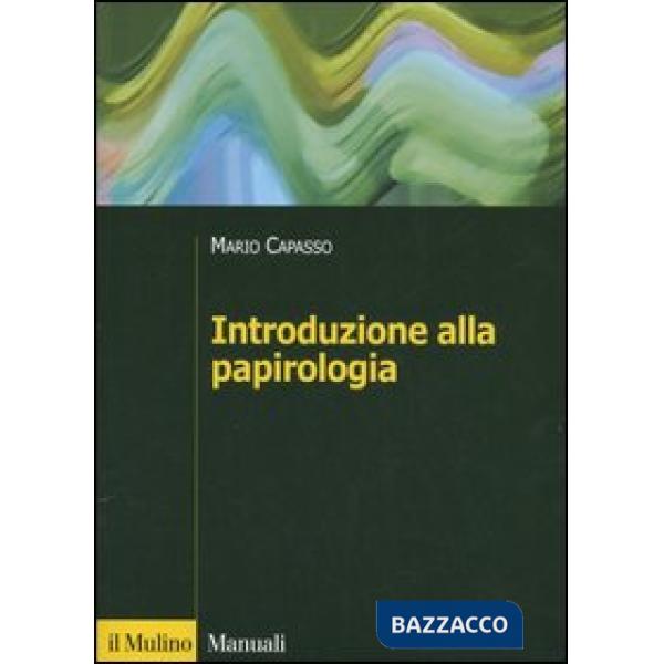 Introduzione alla papirologia. Dalla pianta di papiro all'informatica papirologica