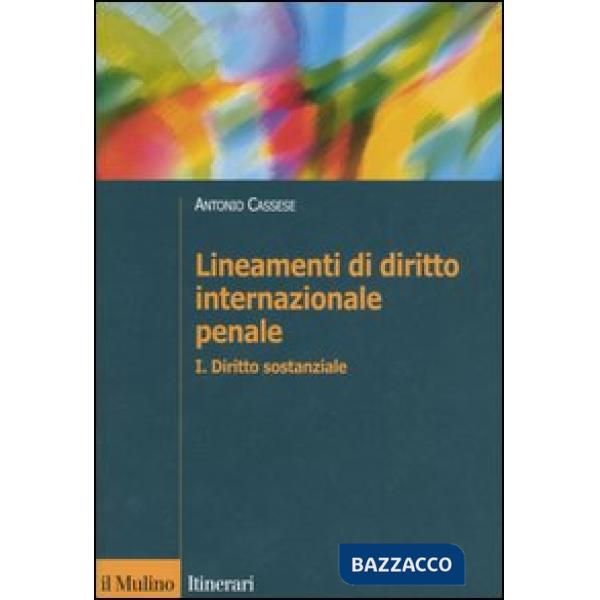 Lineamenti di diritto internazionale penale. Vol. 1: Diritto sostanziale.
