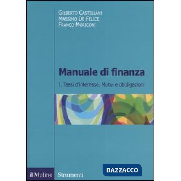 Manuale di finanza. Vol. 1: Tassi d'interesse. Mutui e obbligazioni