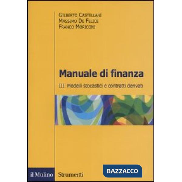 Manuale di finanza. Vol. 3: Modelli stocastici e contratti derivati