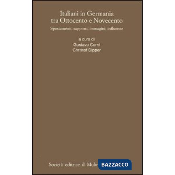 Italiani in Germania tra Ottocento e Novecento. Spostamenti, rapporti, immagini,