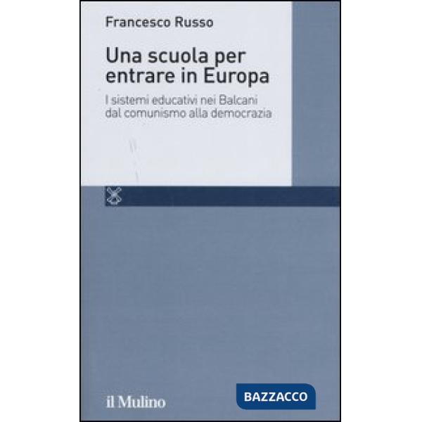 Scuola per entrare in Europa. I sistemi educativi nei Balcani dal comunismo alla