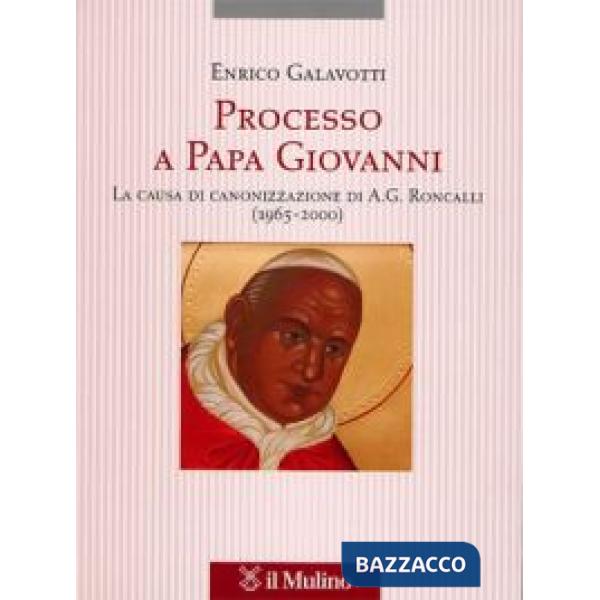 Processo a Papa Giovanni. La causa di canonizzazione di A. G. Roncalli (1965-200