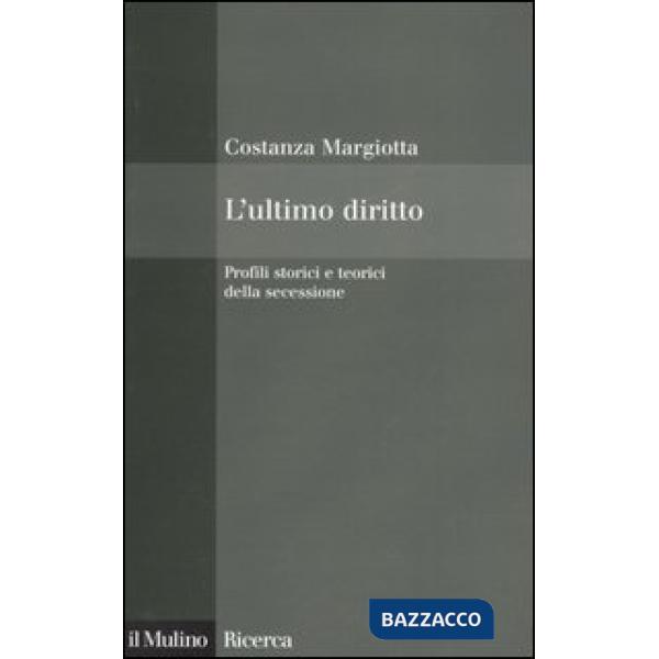 Ultimo diritto. Profili storici e teorici della secessione (L')