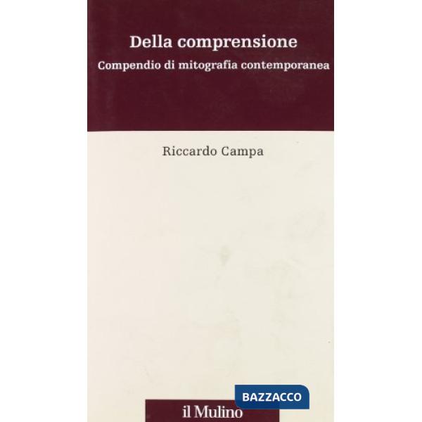 Della comprensione. Compendio di mitografia contemporanea