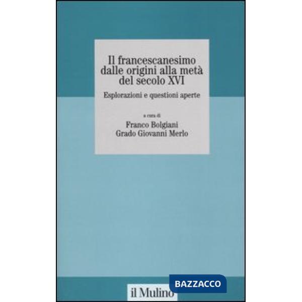Francescanesimo dalle origini alla metà del secolo XVI. Esplorazioni e questioni