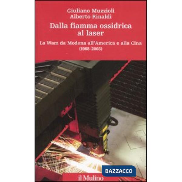Dalla fiamma ossidrica al laser. La Wam da Modena all'America e alla Cina (1968-