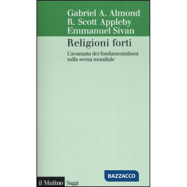 Religioni forti. L'avanzata dei fondamentalismi sulla scena mondiale