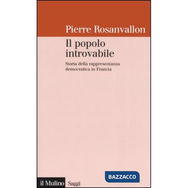 Popolo introvabile. Storia della rappresentanza democratica in Francia (Il)