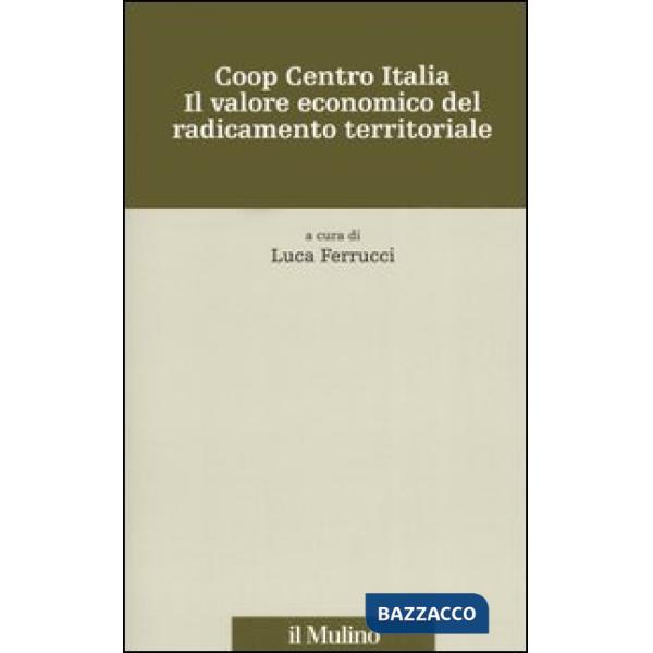 Coop centro Italia. Il valore economico del radicamento territoriale
