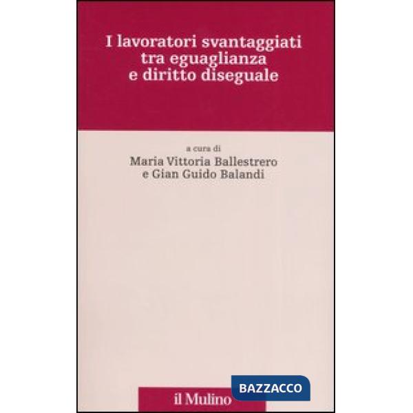Lavoratori svantaggiati tra eguaglianza e diritto diseguale (I)