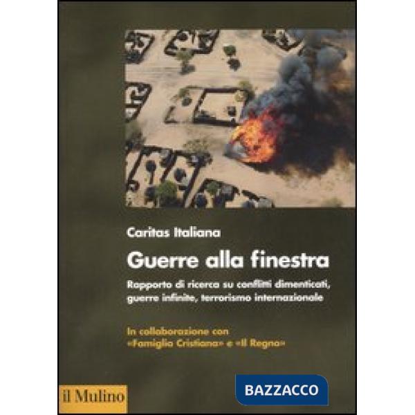 Guerra alla finestra. Rapporto di ricerca su conflitti dimenticati, guerre infin