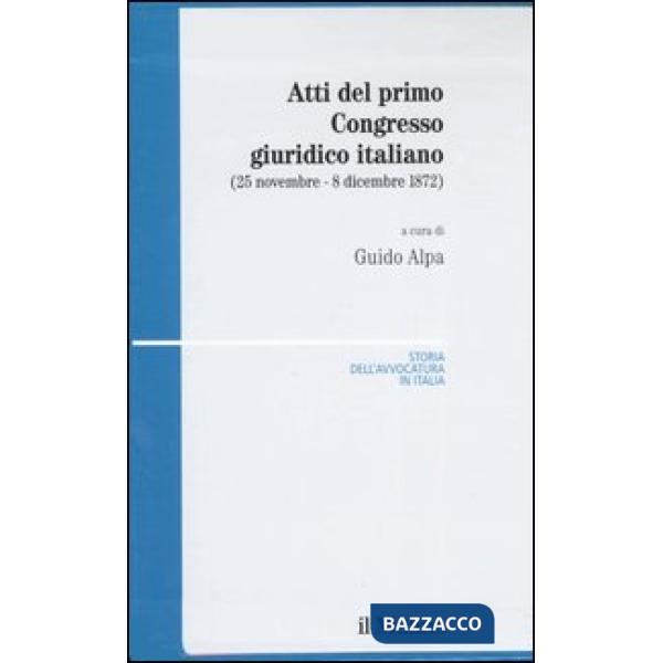 Atti del primo Congresso giuridico italiano (25 novembre-8 dicembre 1872)