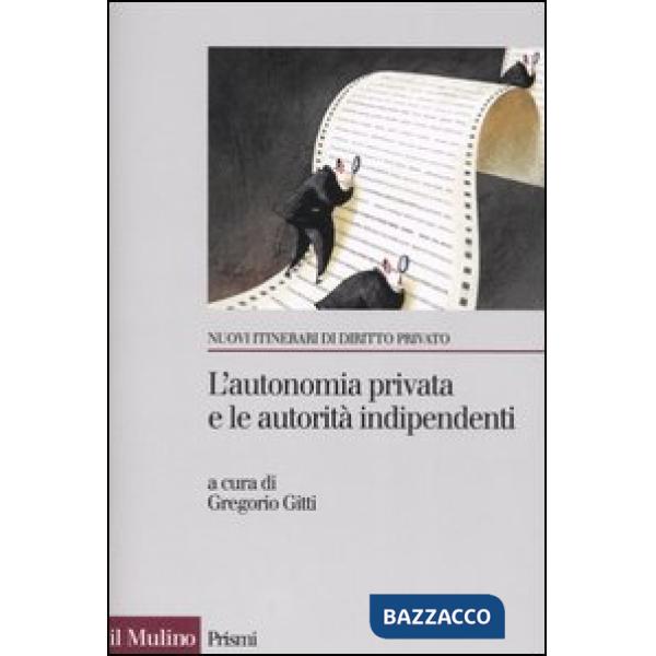 Autonomia privata e le autorità indipendenti. La metamorfosi del contratto (L')