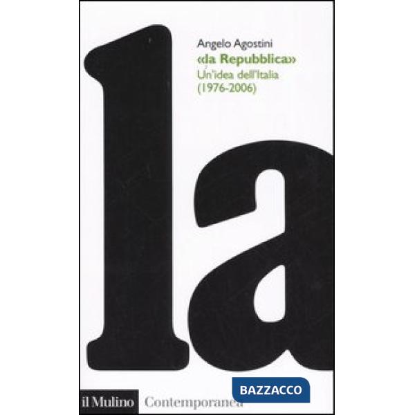 Repubblica. Un'idea dell'Italia (1976-2006) (La)