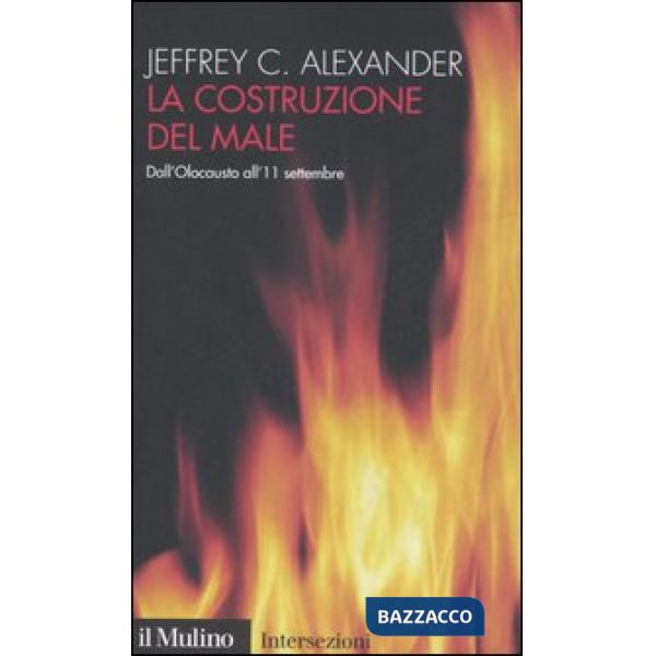 Costruzione del male. Dall'olocausto all'11 settembre (La)