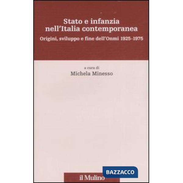Stato e infanzia nell'Italia contemporanea. Origini, sviluppo e fine dell'Onmi 1925-1975