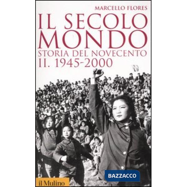 Secolo-mondo. Storia del Novecento (Il). Vol. 2: 1945-2000