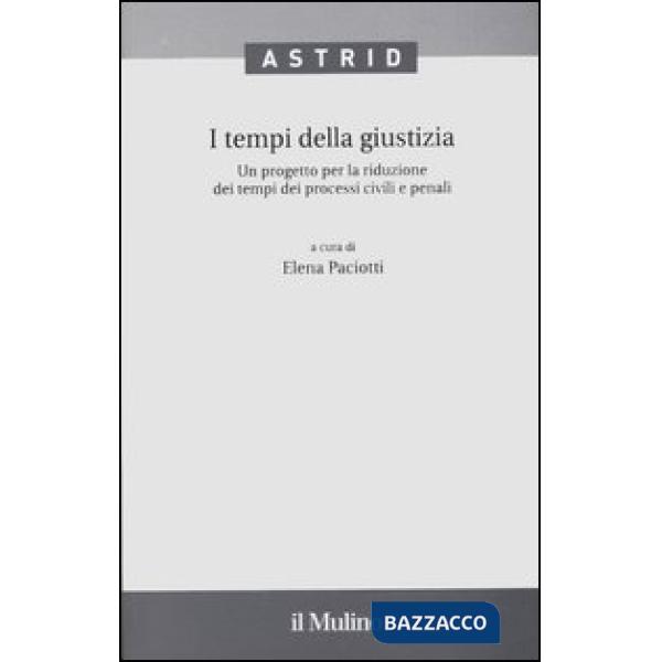 Tempi della giustizia. Un progetto per la riduzione dei tempi dei processi civil