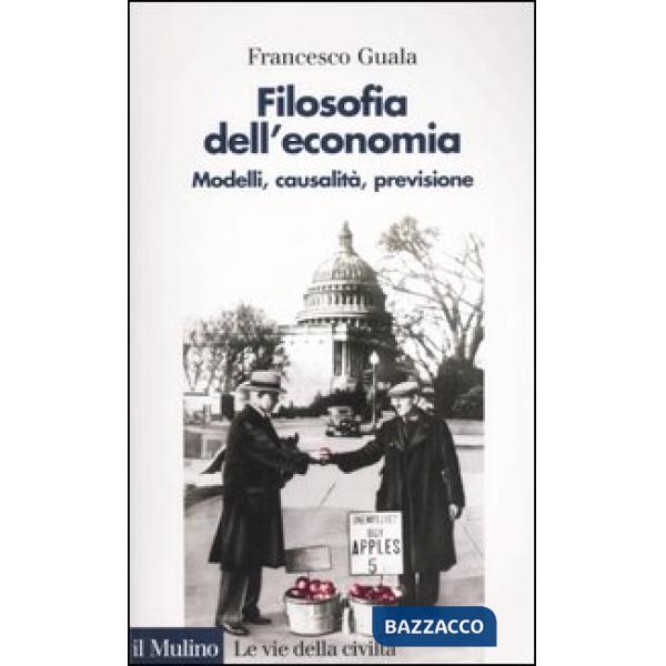 Filosofia dell'economia. Modelli, causalità, previsione