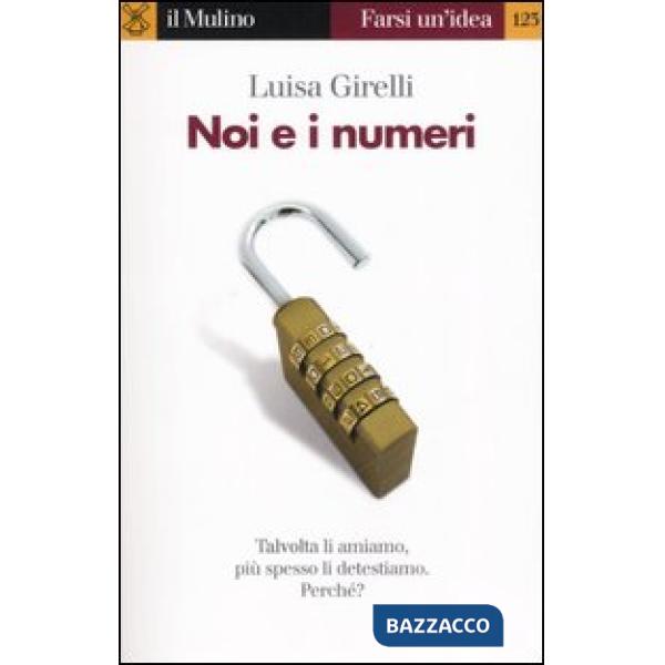 Noi e i numeri. Talvolta li amiamo, più spesso li detestiamo. Perché?