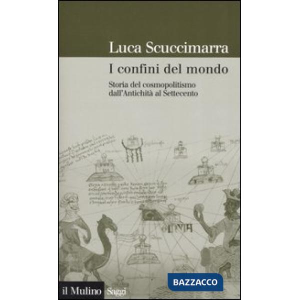 Confini del mondo. Storia del cosmopolitismo dall'antichità al Settecento (I)