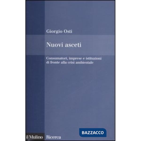 Nuovi asceti. Consumatori, imprese e istituzioni di fronte alla crisi ambientale