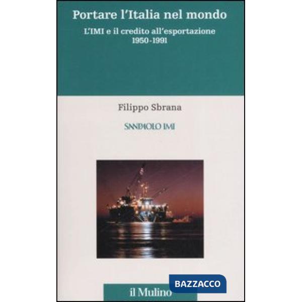Istituto mobiliare italiano (L'). Vol. 3: Portare l'Italia nel mondo. L'IMI e il