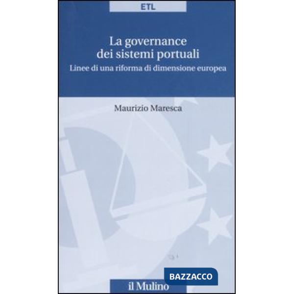 Governance dei sistemi portuali. Linee di una riforma di dimensione europea (La)