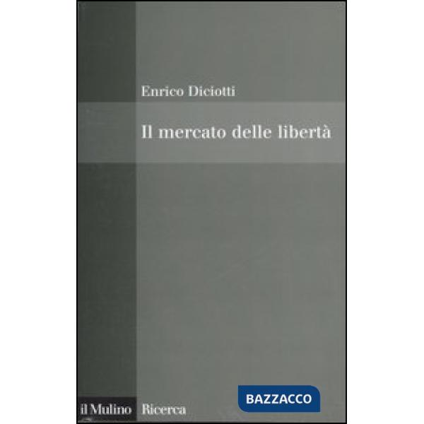 Mercato delle libertà. L'incompatibilità tra proprietà privata e diritti (Il)