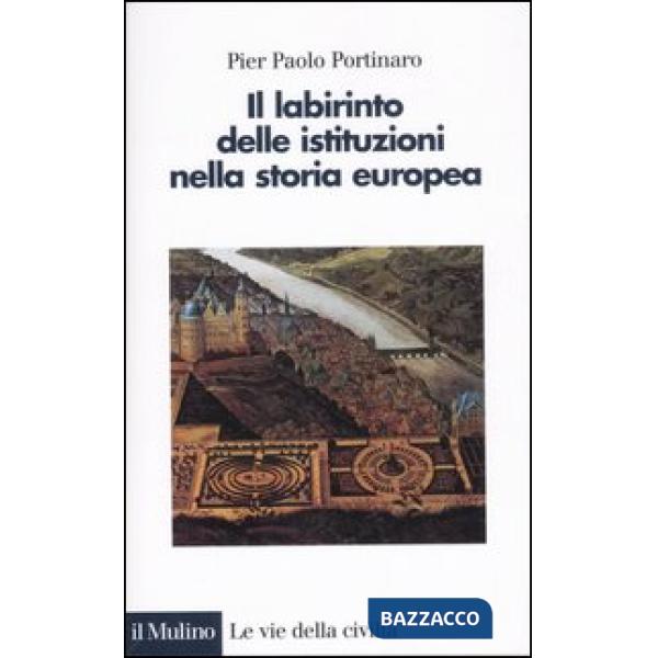Labirinto delle istituzioni nella storia europea (Il)