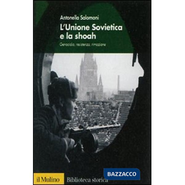 Unione Sovietica e la Shoah. Genocidio, resistenza, rimozione (L')