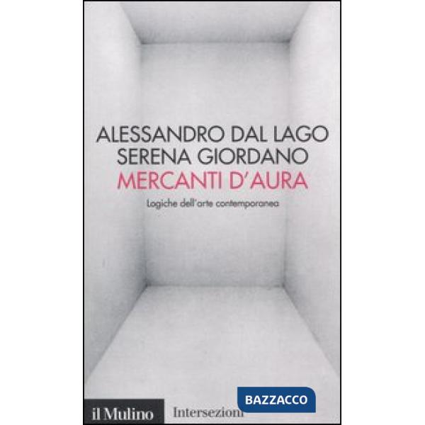 Mercanti d'aura. Logiche dell'arte contemporanea