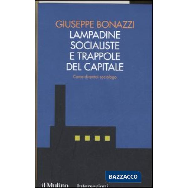 Lampadine socialiste e trappole del capitale. Come diventai sociologo