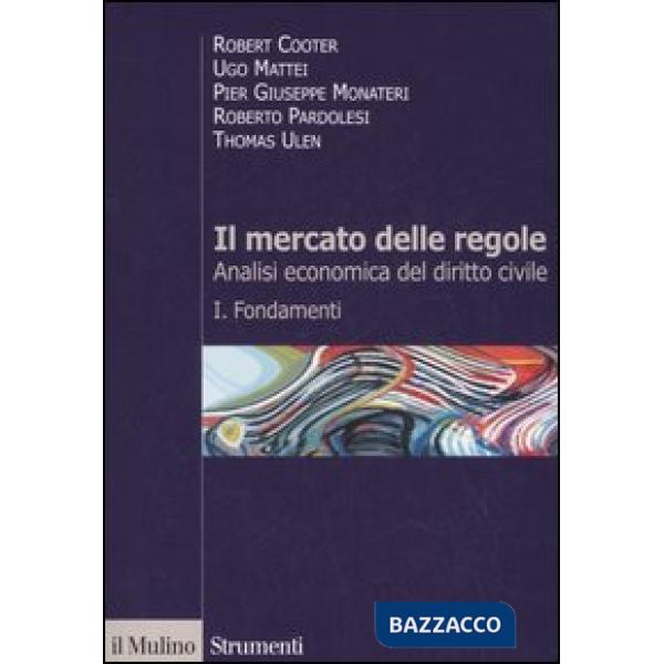 Mercato delle regole. Analisi economica del diritto civile (Il). Vol. 1: Fondamenti
