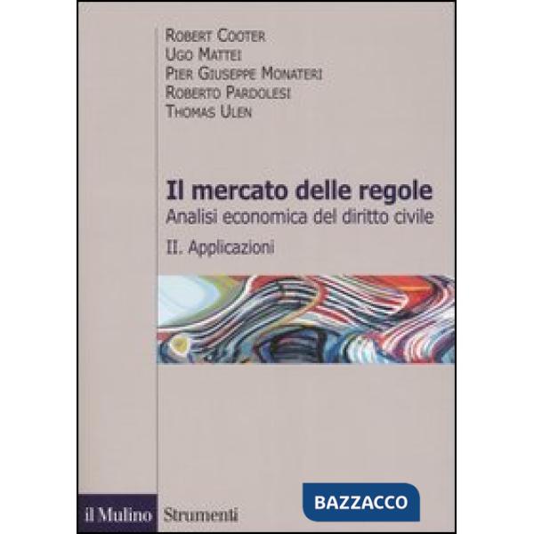 Mercato delle regole. Analisi economica del diritto civile (Il). Vol. 2: Applica