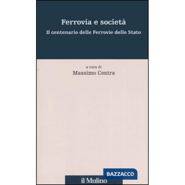 Ferrovia e società. Il centenario delle Ferrovie dello Stato