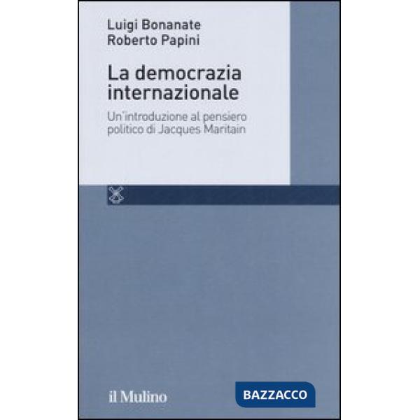 Democrazia internazionale. Un'introduzione al pensiero politico di Jacques Marit