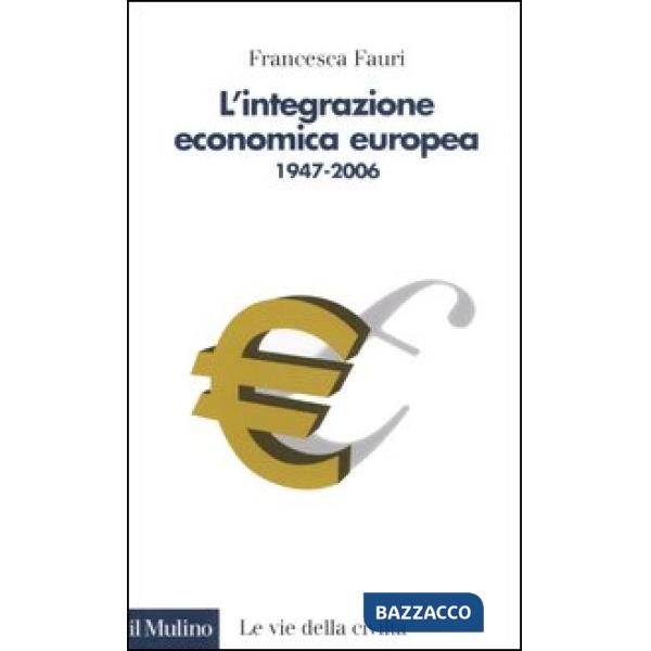 Integrazione economica europea 1947-2006 (L')