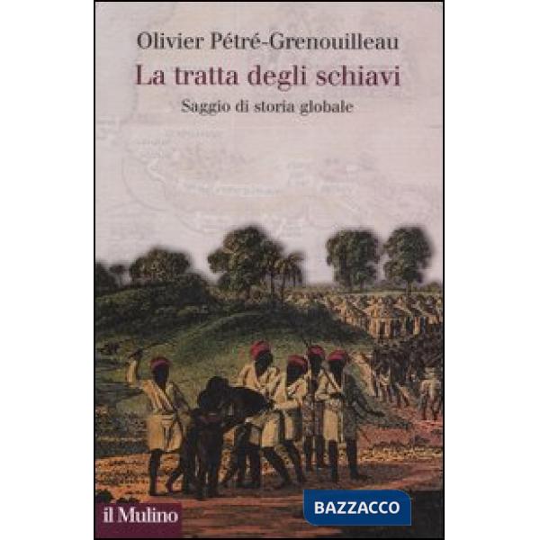 Tratta degli schiavi. Saggio di storia globale (La)