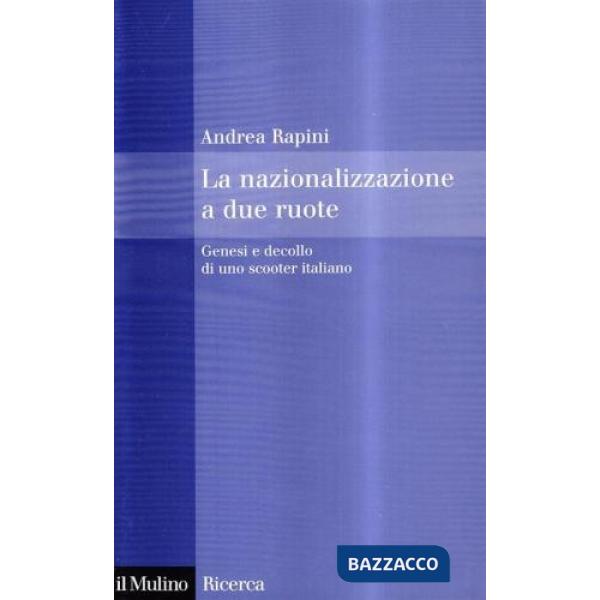 Nazionalizzazione a due ruote. Genesi e decollo di uno scooter italiano (La)