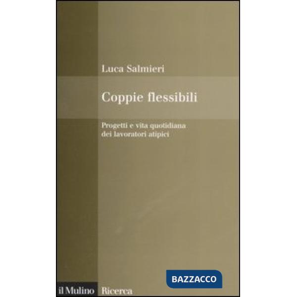 Coppie flessibili. Progetti e vita quotidiana dei lavoratori atipici