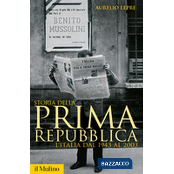 Storia della prima Repubblica. L'Italia dal 1943 al 2003