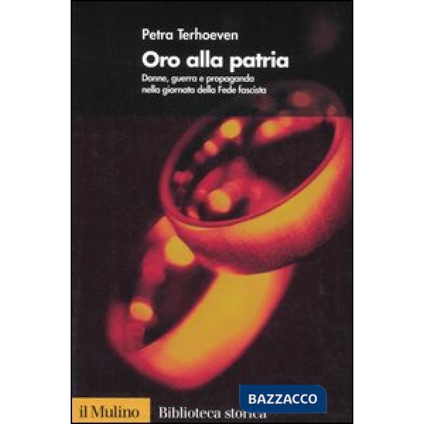 Oro alla Patria. Donne, guerra e propaganda nella giornata della Fede fascista