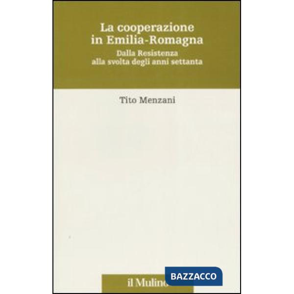 Cooperazione in Emilia Romagna. Dalla Resistenza alla svolta degli anni settanta