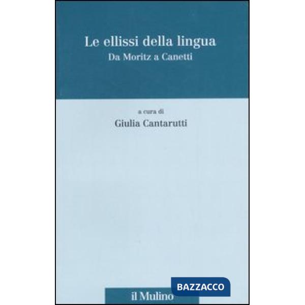 Ellissi della lingua. Da Moritz a Canetti (Le)
